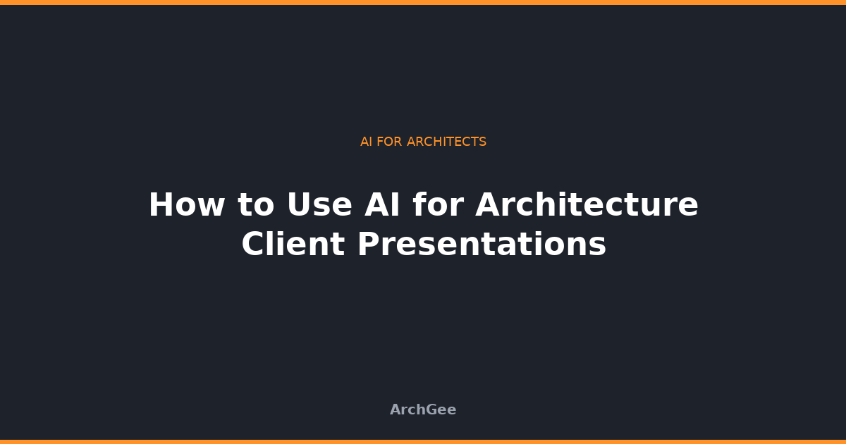 How to Use AI for Architecture Client Presentations