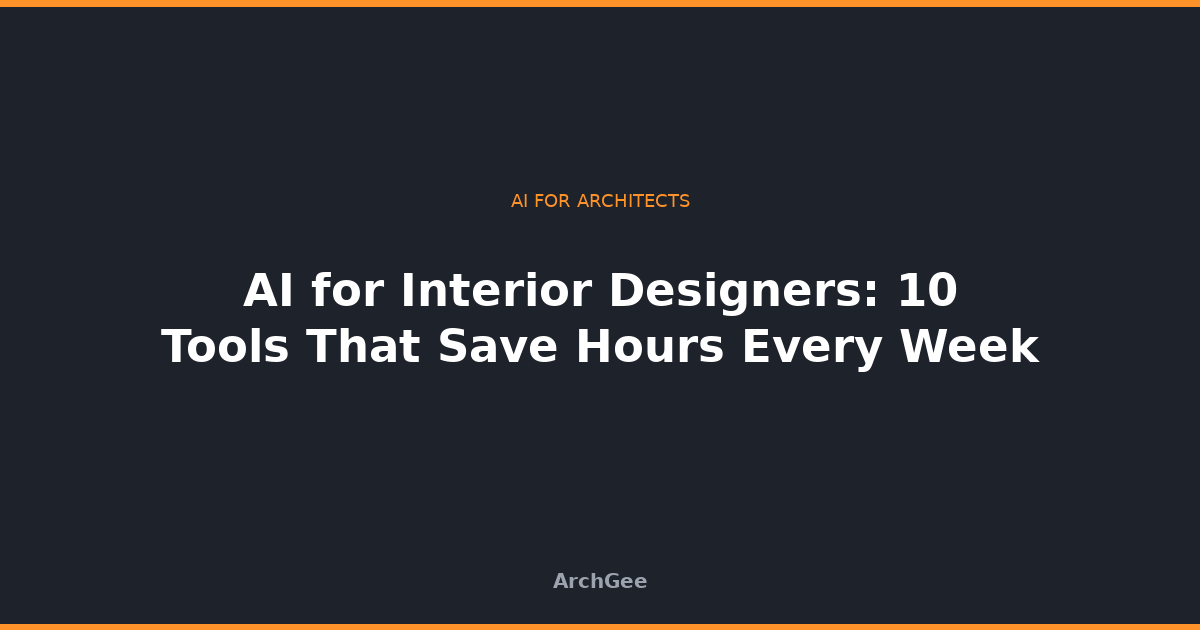 AI for Interior Designers: 10 Tools That Save Hours Every Week
