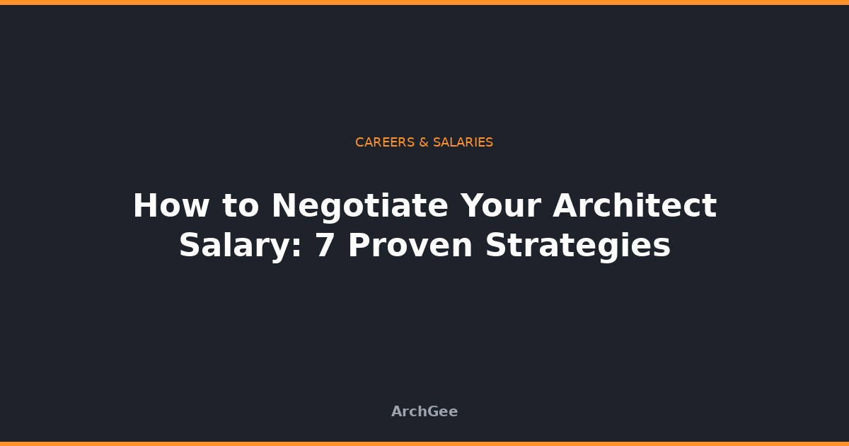 How to Negotiate Your Architect Salary: 7 Proven Strategies