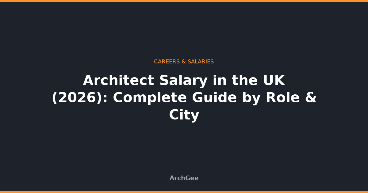Architect Salary in the UK (2026): Complete Guide by Role & City