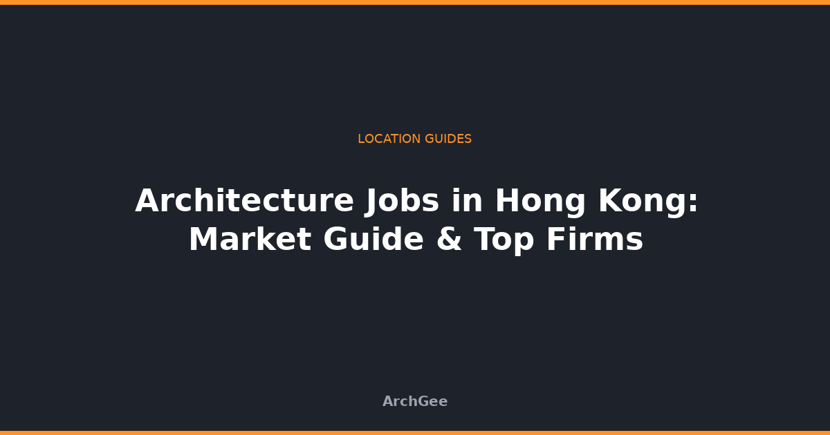Architecture Jobs in Hong Kong: Market Guide & Top Firms