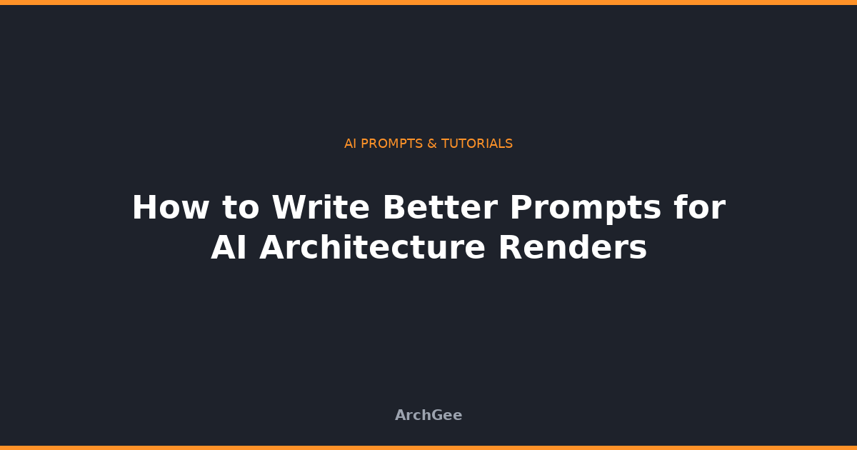 How to Write Better Prompts for AI Architecture Renders