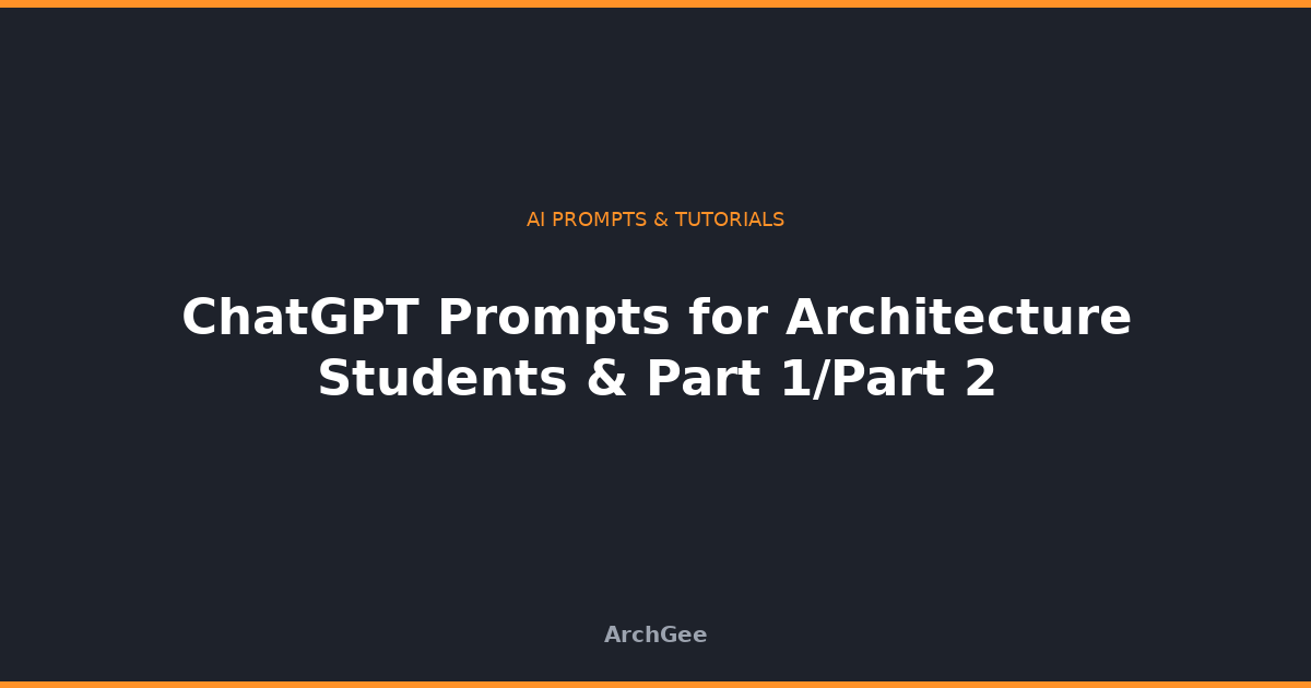 ChatGPT Prompts for Architecture Students & Part 1/Part 2