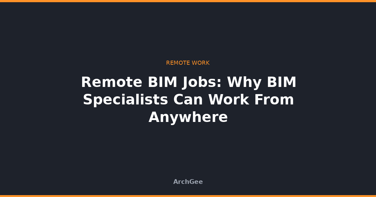 Remote BIM Jobs: Why BIM Specialists Can Work From Anywhere