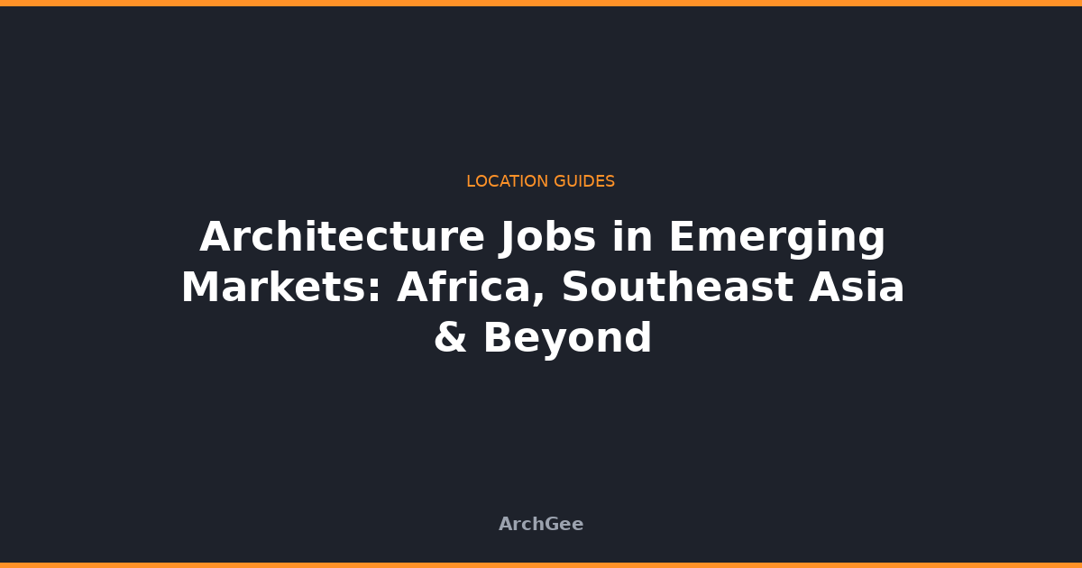 Architecture Jobs in Emerging Markets: Africa, Southeast Asia & Beyond