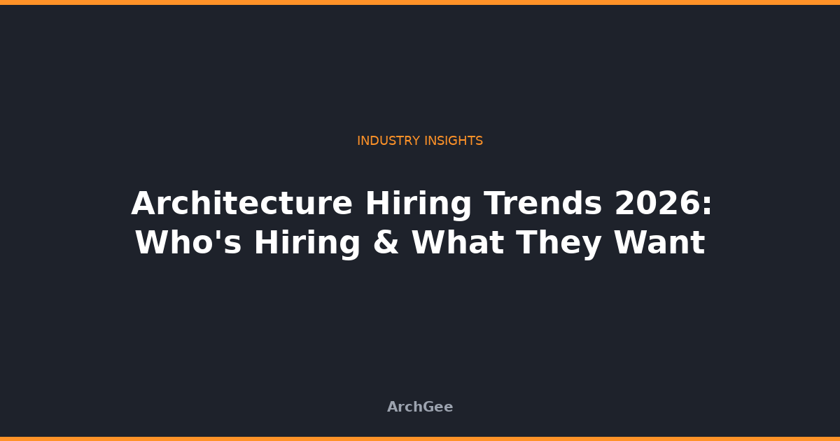 Architecture Hiring Trends 2026: Who's Hiring & What They Want