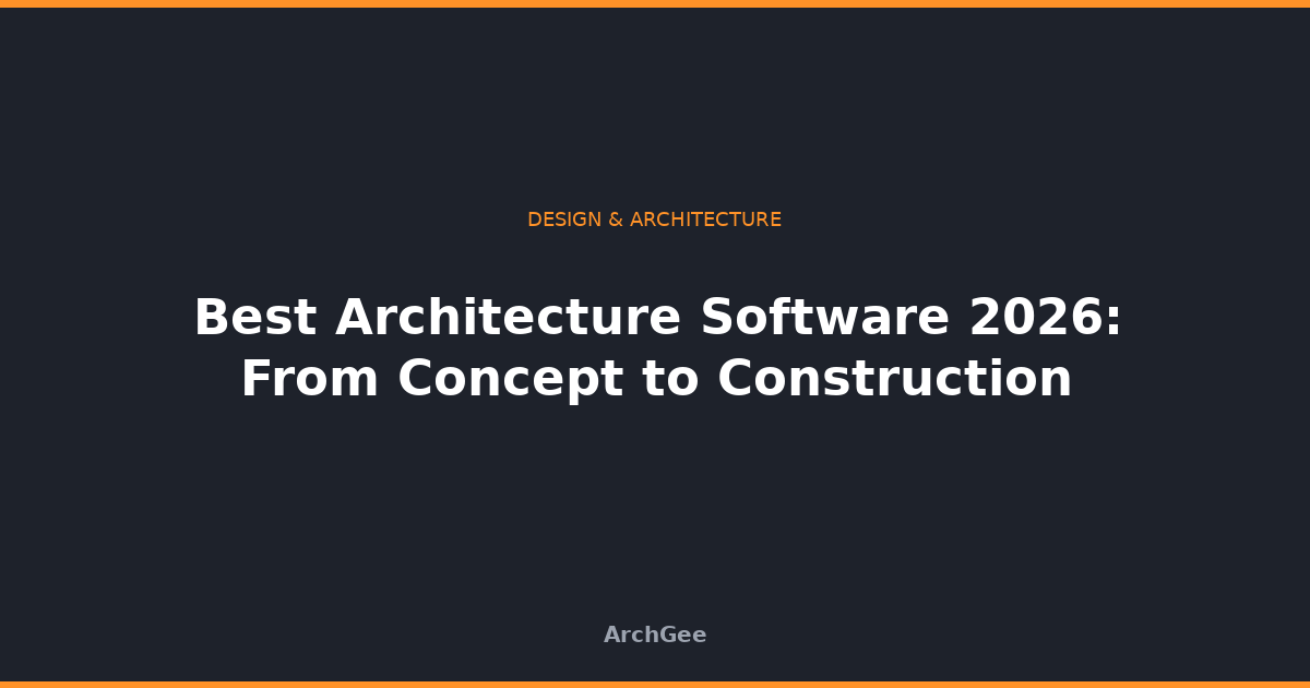 Best Architecture Software 2026: From Concept to Construction