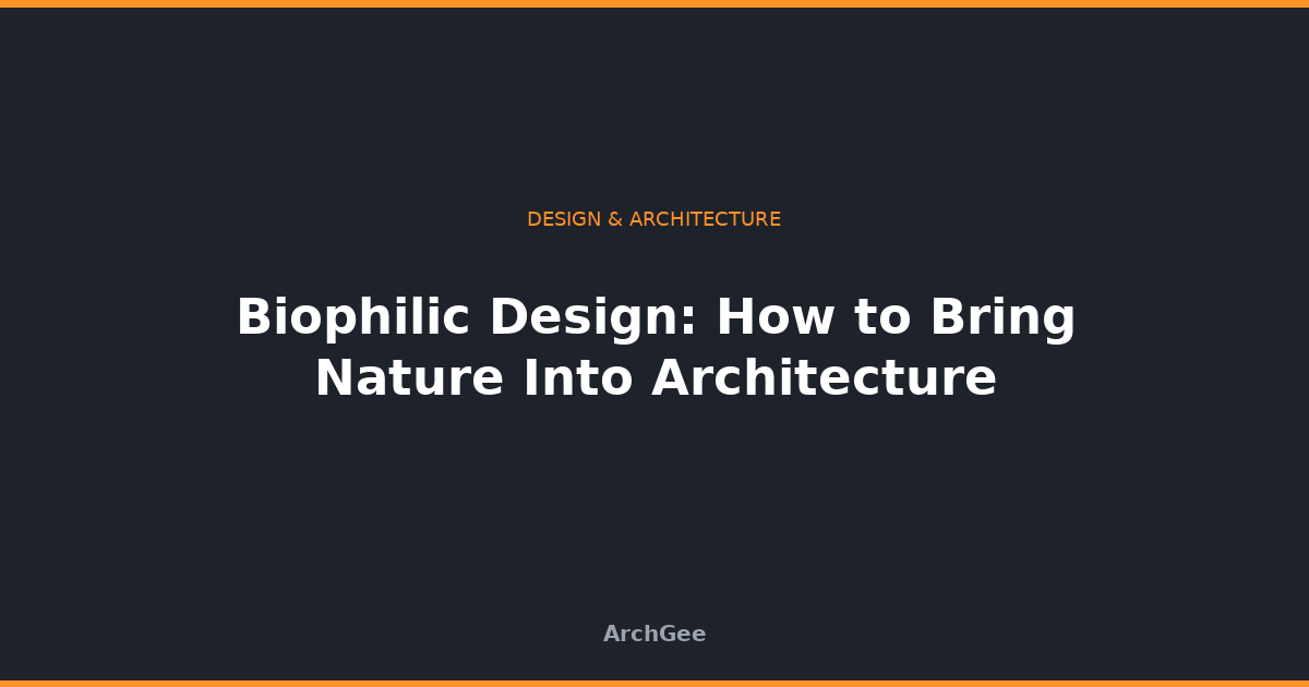 Biophilic Design: How to Bring Nature Into Architecture