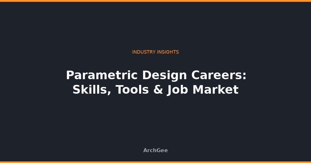 Parametric Design Careers: Skills, Tools & Job Market