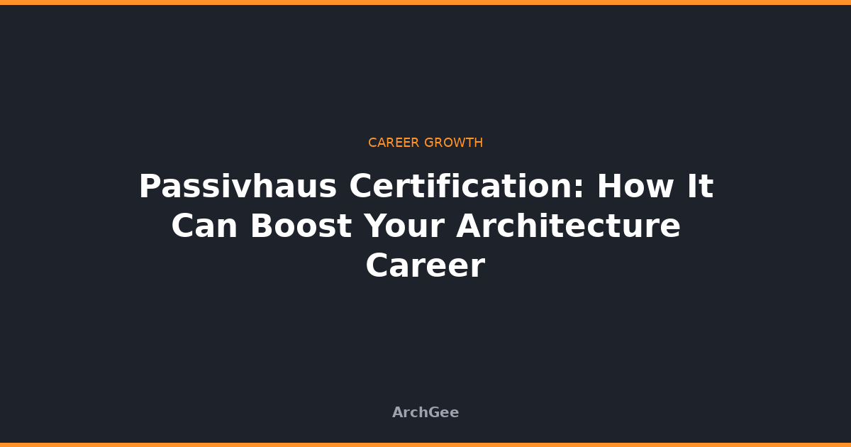 Passivhaus Certification: How It Can Boost Your Architecture Career