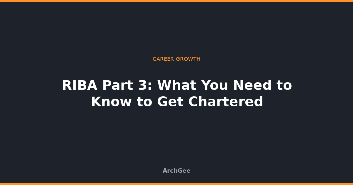 RIBA Part 3: What You Need to Know to Get Chartered