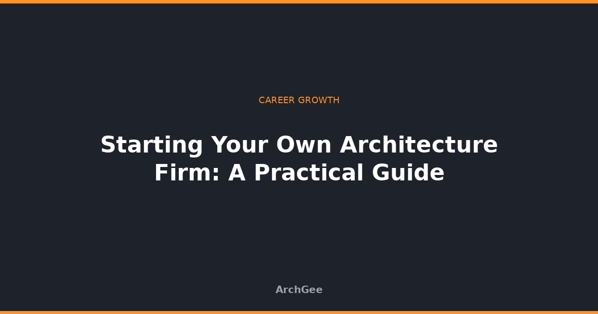 Starting Your Own Architecture Firm: A Practical Guide