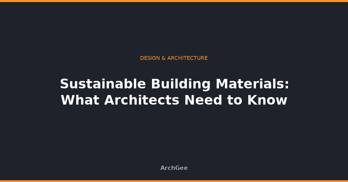 Sustainable Building Materials: What Architects Need to Know