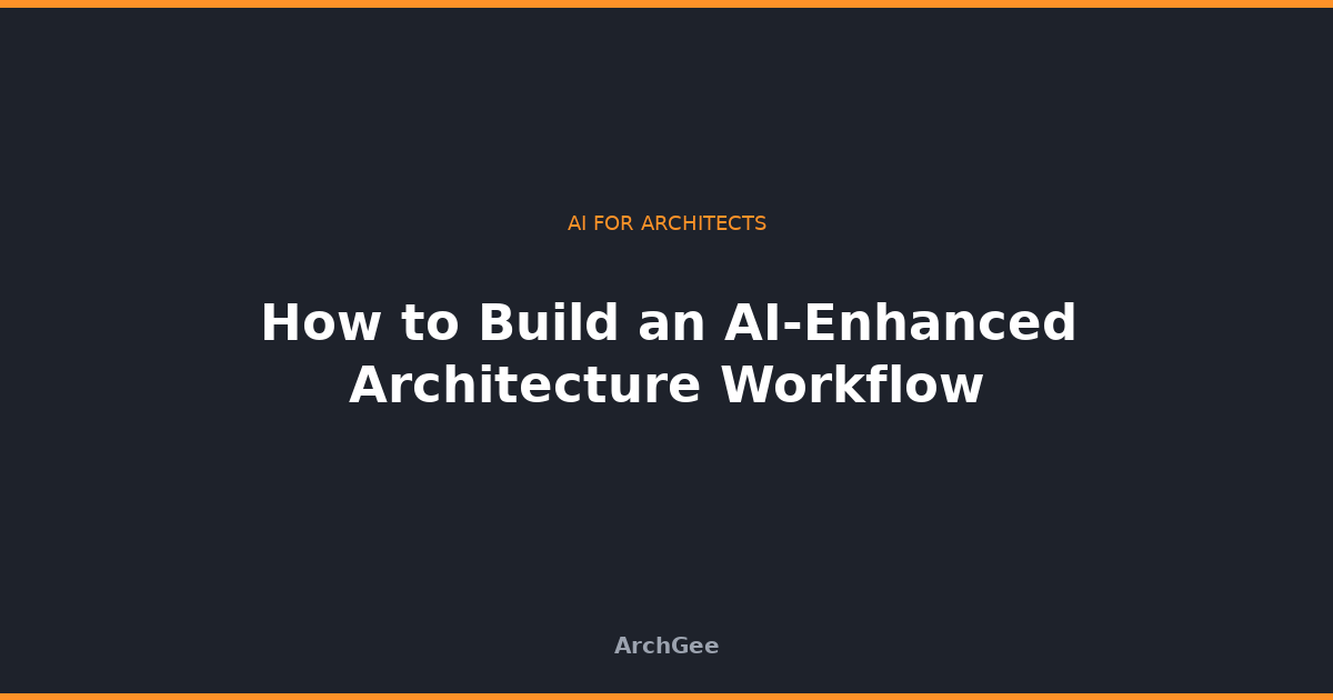 How to Build an AI-Enhanced Architecture Workflow