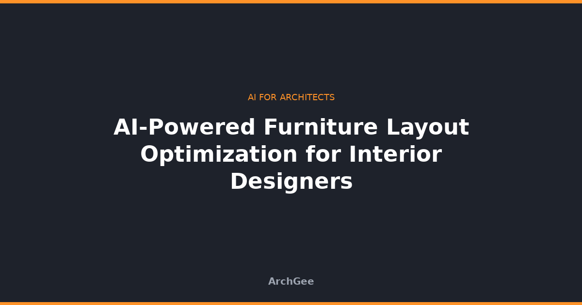 AI-Powered Furniture Layout Optimization for Interior Designers