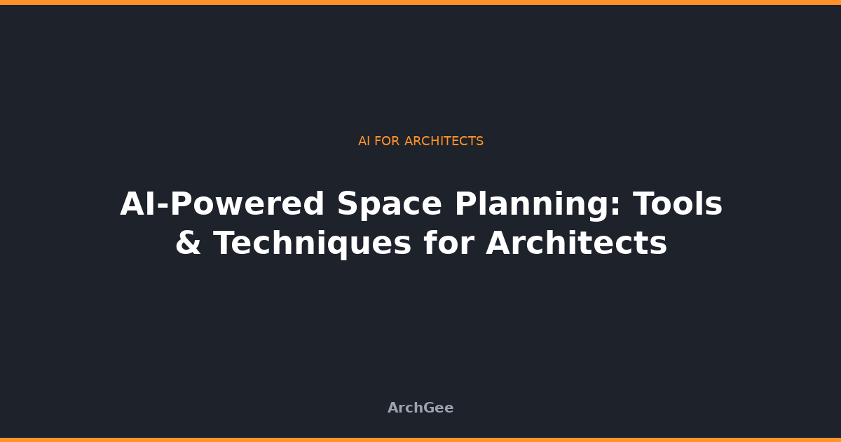 AI-Powered Space Planning: Tools & Techniques for Architects
