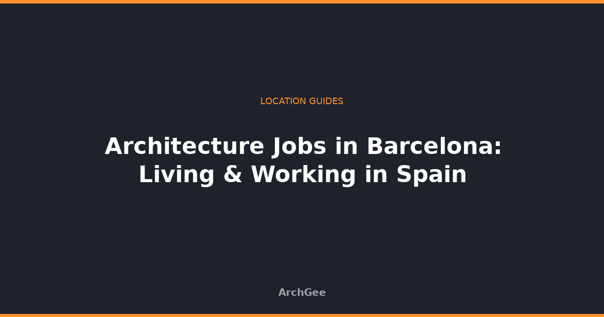 Architecture Jobs in Barcelona: Living & Working in Spain