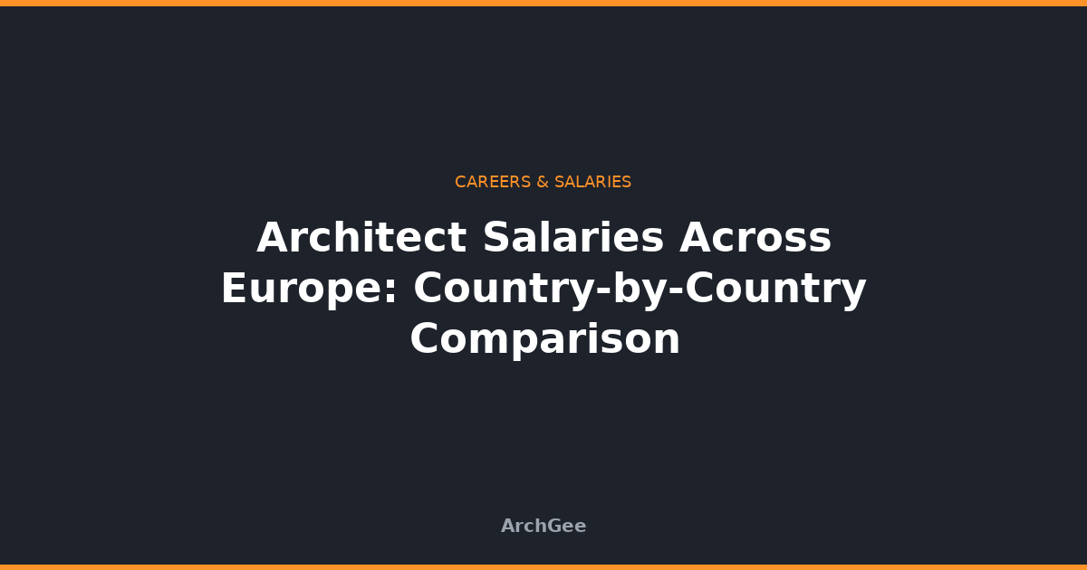 Architect Salaries Across Europe: Country-by-Country Comparison