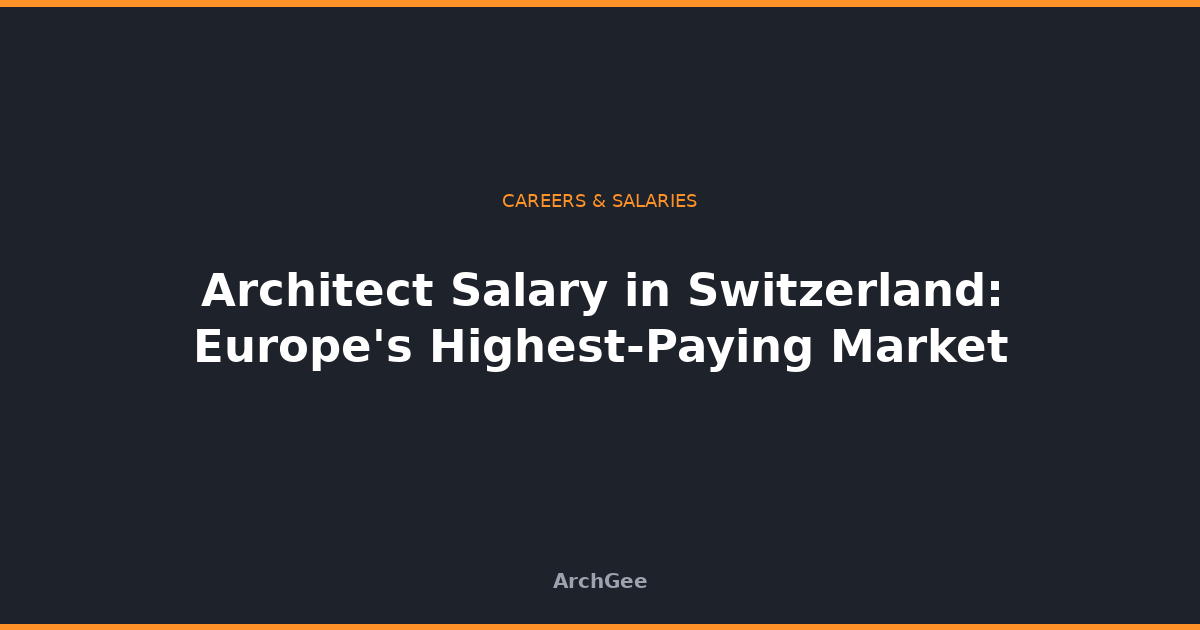 Architect Salary in Switzerland: Europe's Highest-Paying Market