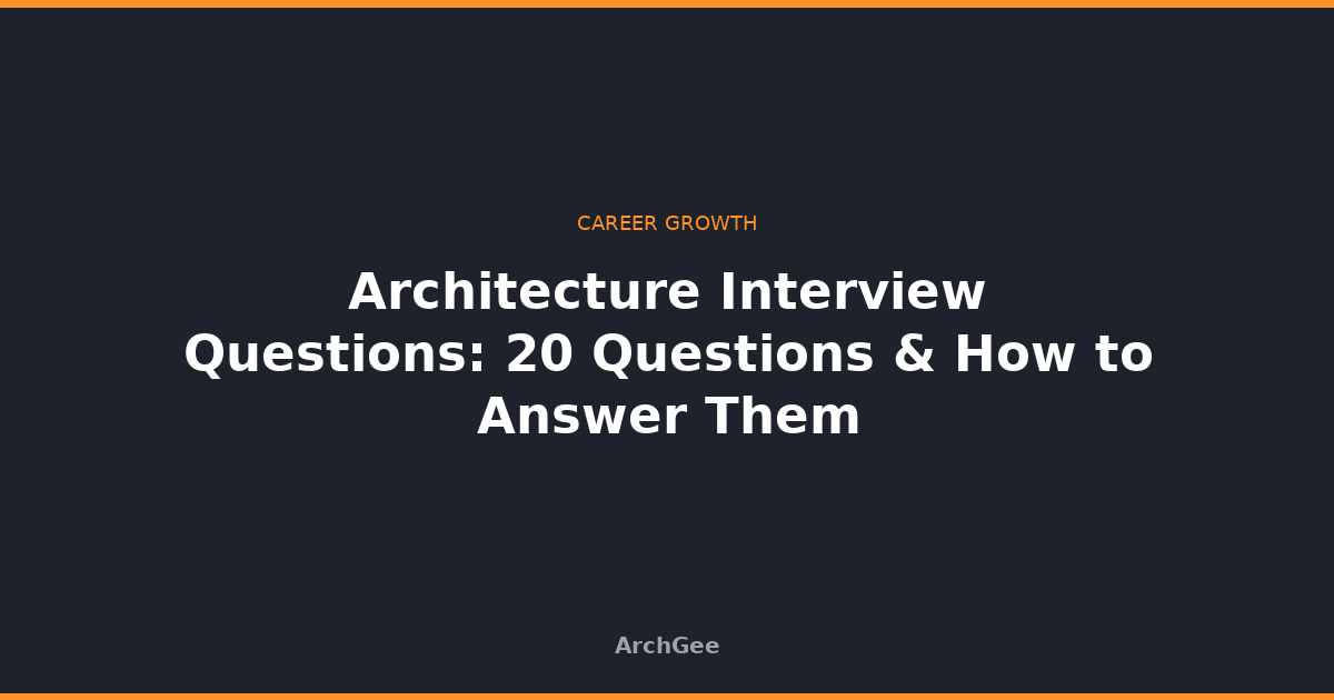 Architecture Interview Questions: 20 Questions & How to Answer Them