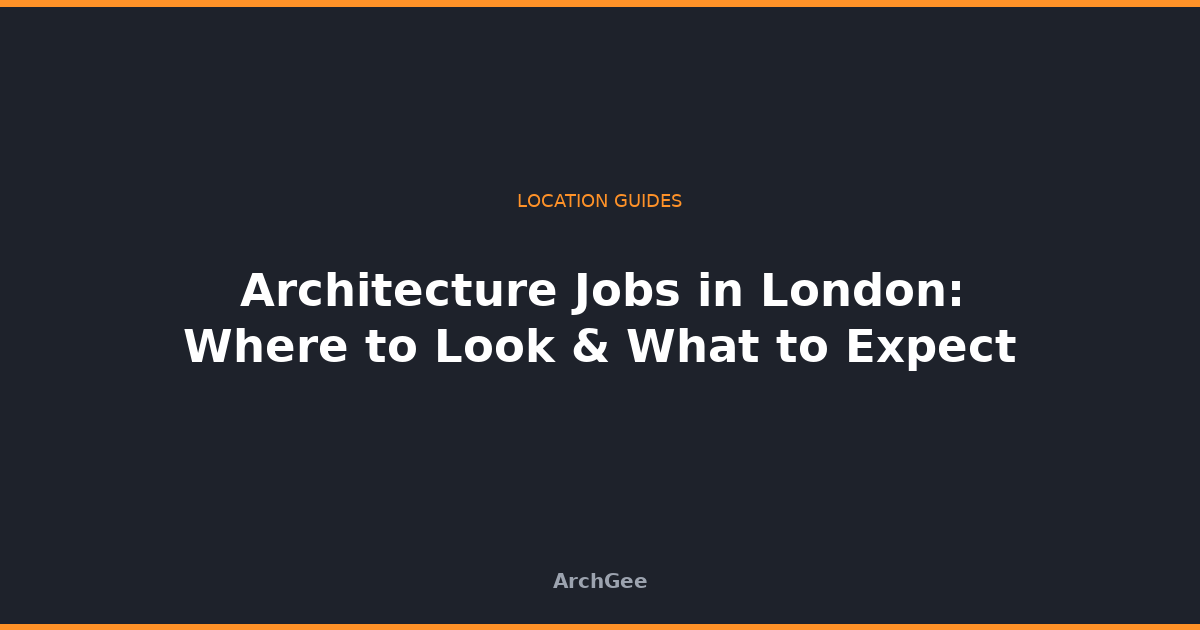 Architecture Jobs in London: Where to Look & What to Expect