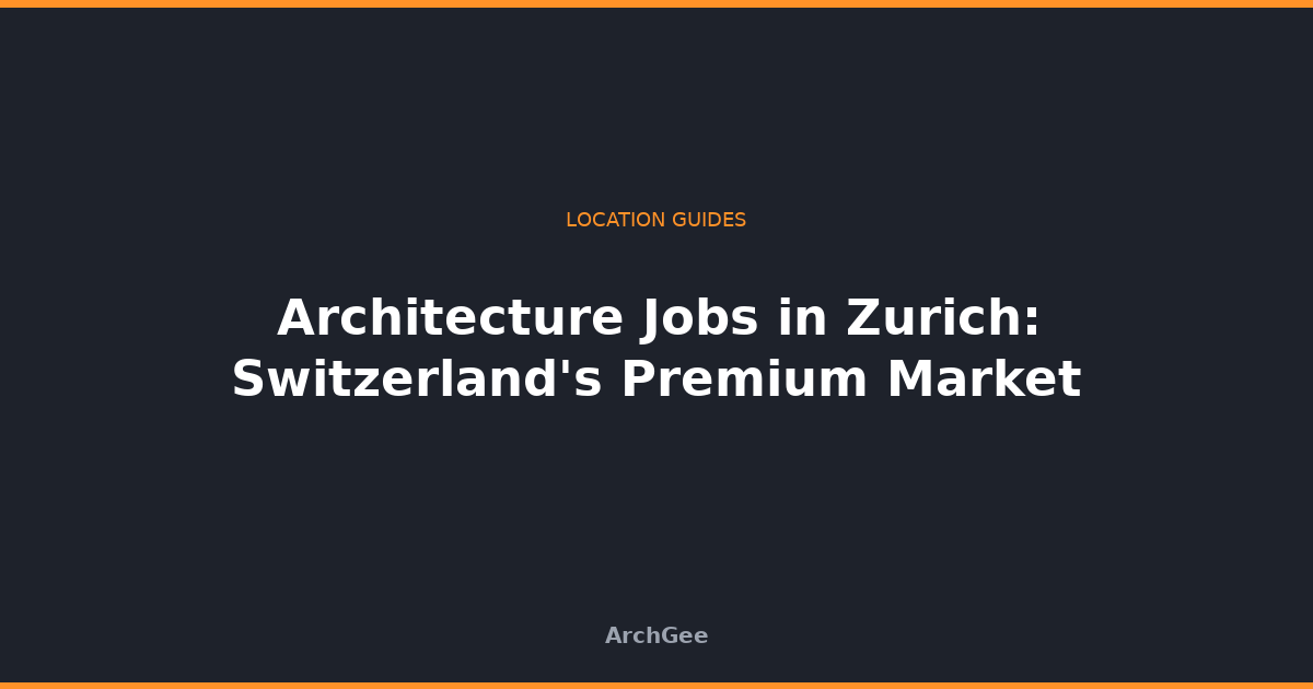 Architecture Jobs in Zurich: Switzerland's Premium Market