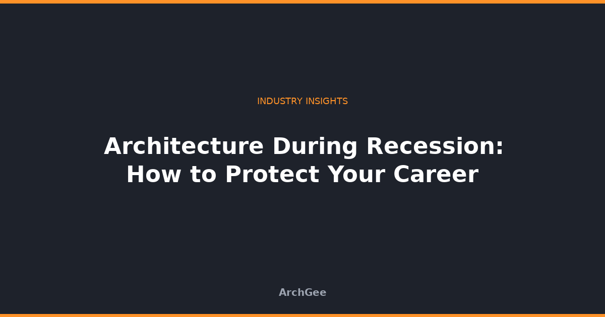 Architecture During Recession: How to Protect Your Career