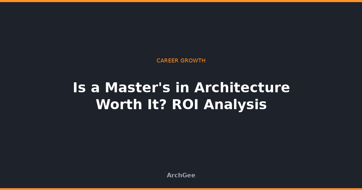 Is a Master's in Architecture Worth It? ROI Analysis