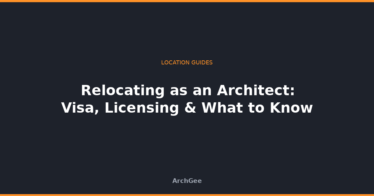 Relocating as an Architect: Visa, Licensing & What to Know
