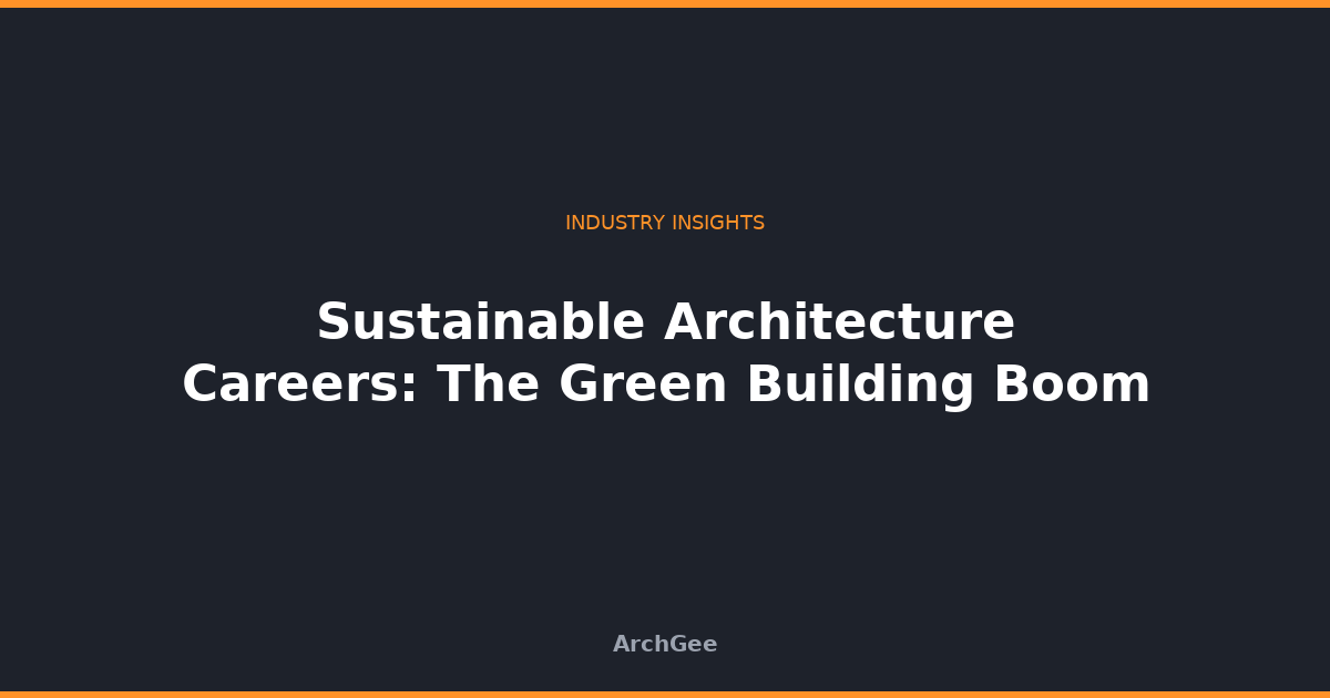 Sustainable Architecture Careers: The Green Building Boom