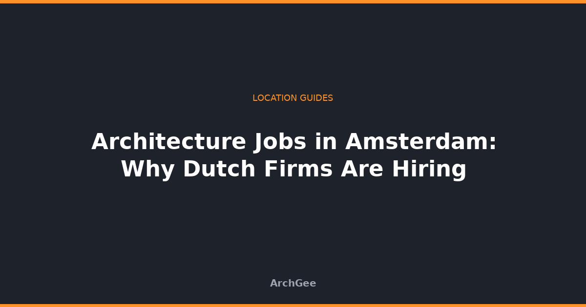 Architecture Jobs in Amsterdam: Why Dutch Firms Are Hiring
