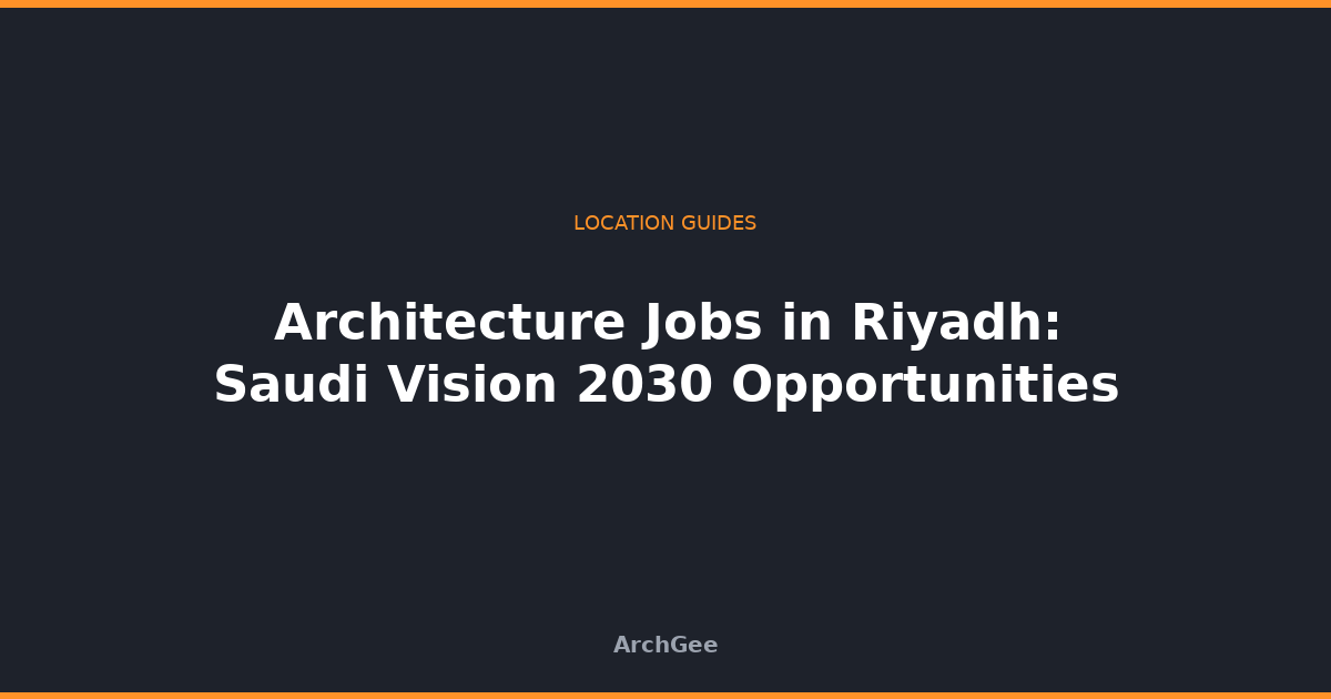 Architecture Jobs in Riyadh: Saudi Vision 2030 Opportunities