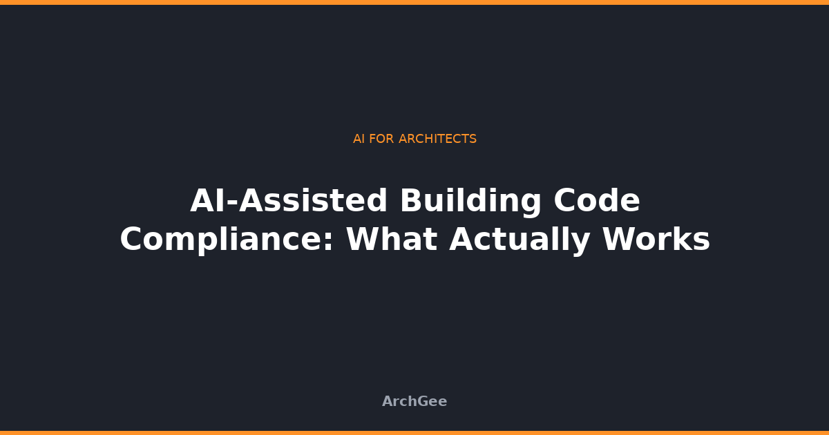 AI-Assisted Building Code Compliance: What Actually Works