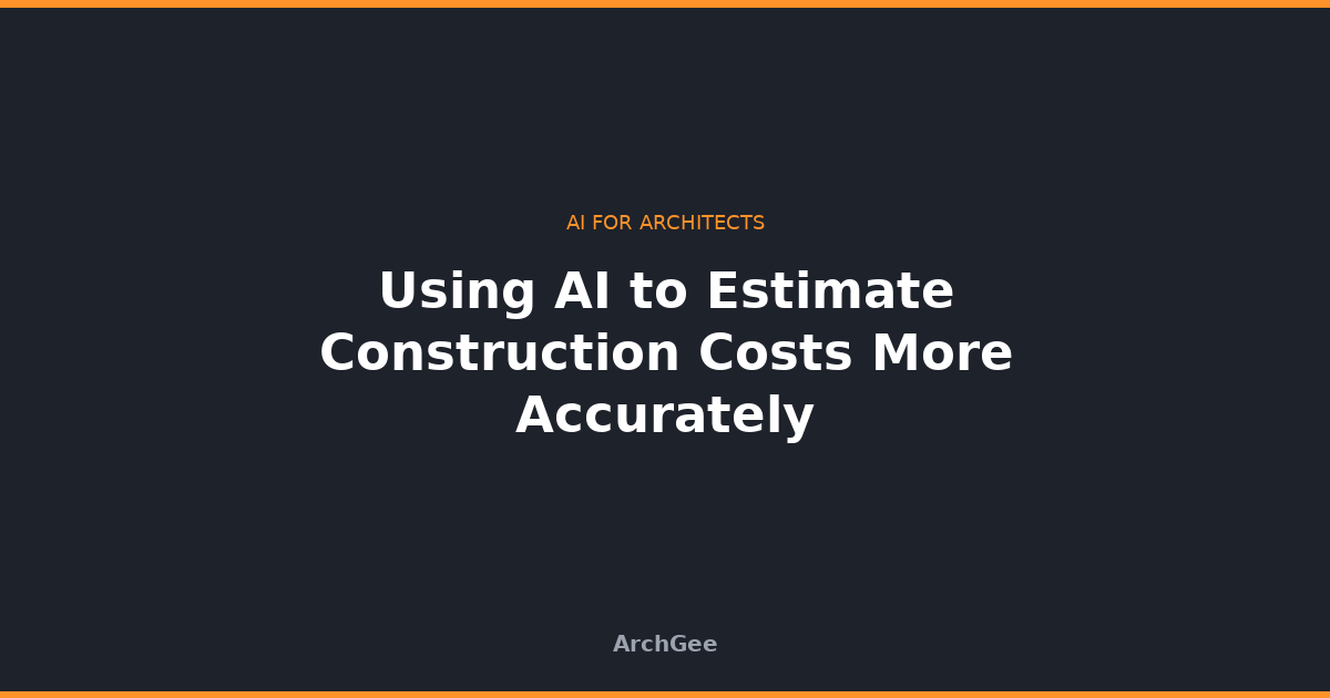 Using AI to Estimate Construction Costs More Accurately