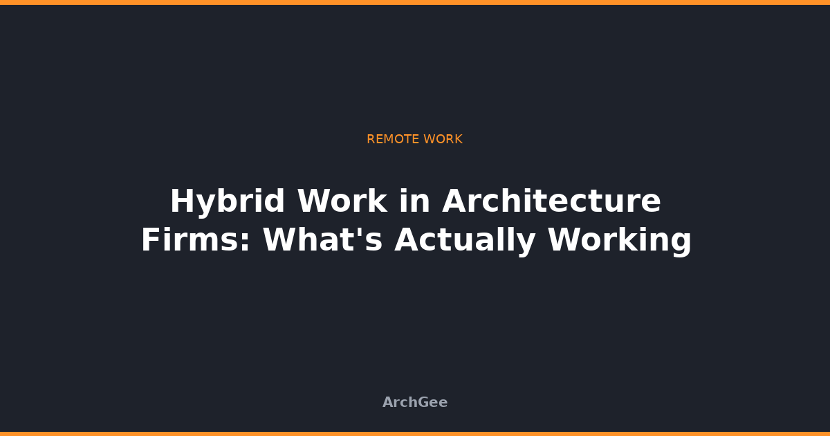 Hybrid Work in Architecture Firms: What's Actually Working